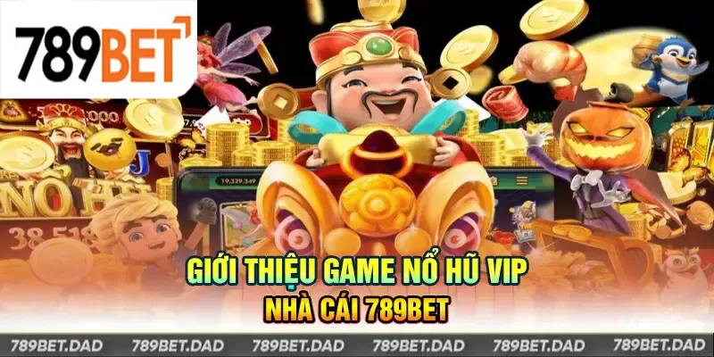 Game Nổ Hũ VIP tại 789Bet