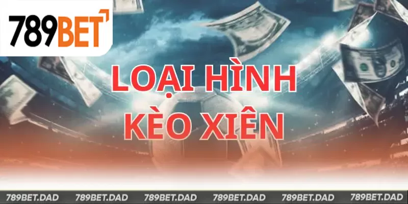 Một số loại hình cược xiên phổ biến nhất